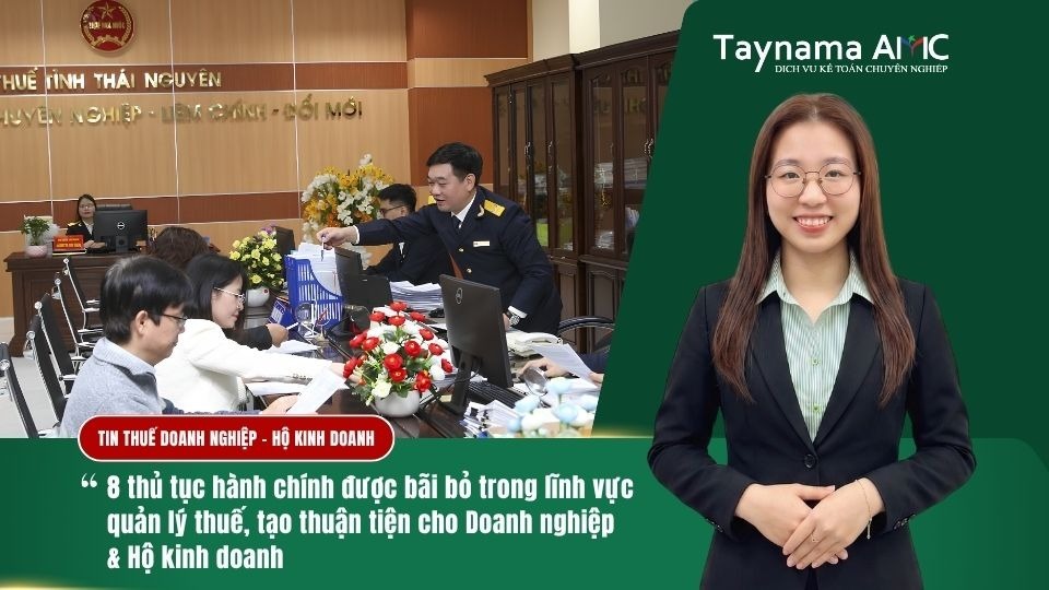 8 THỦ TỤC HÀNH CHÍNH ĐƯỢC BÃI BỎ TRONG LĨNH VỰC QUẢN LÝ THUẾ, TẠO ĐIỀU KIỆN THUẬN TIỆN CHO DOANH NGHIỆP & HỘ KINH DOANH