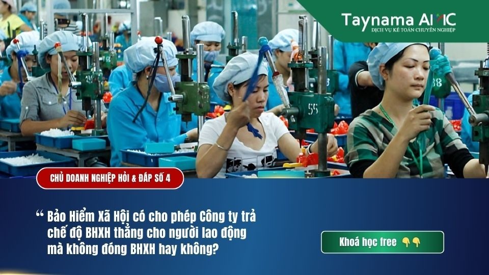 BẢO HIỂM XÃ HỘI CÓ CHO PHÉP CÔNG TY TRẢ CHẾ ĐỘ BHXH THẲNG CHO NGƯỜI LAO ĐỘNG MÀ KHÔNG ĐÓNG BHXH HAY KHÔNG