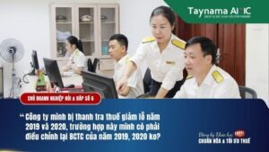 CÔNG TY BỊ THANH TRA THUẾ GIẢM LỖ 2019 & 2020, VẬY CÓ CẦN PHẢI ĐIỀU CHỈNH BÁO CÁO TÀI CHÍNH 2 NĂM ĐÓ KHÔNG