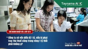 CÔNG TY TNHH CÓ VỐN ĐIỀU LỆ 1 TỶ, NẾU BỊ PHẠT TRUY THU THUẾ THÌ MỨC PHẠT CHỈ GIỚI HẠN TRONG 1 TỶ PHẢI KHÔNG