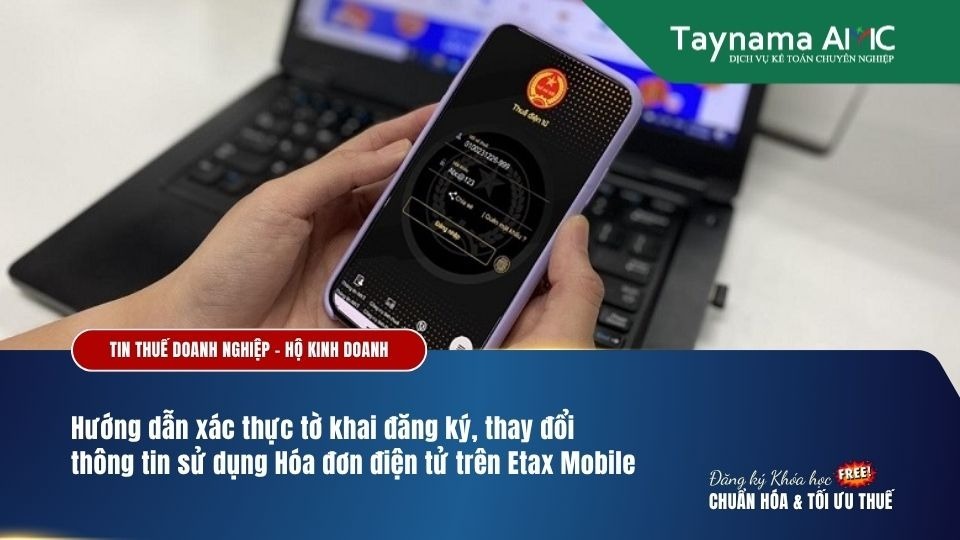Hướng dẫn xác thực tờ khai đăng ký, thay đổi thông tin sử dụng Hóa đơn điện tử trên Etax Mobile