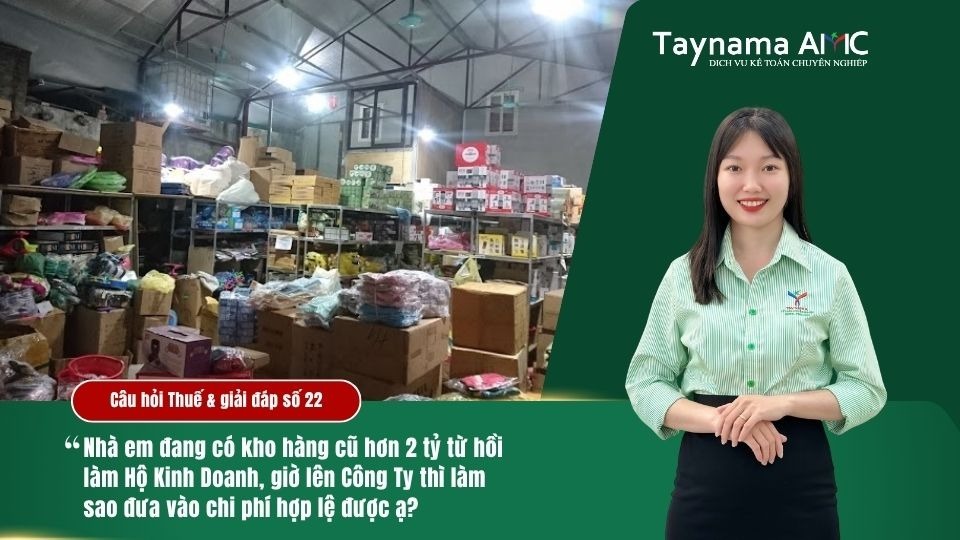 HỘ KINH DOANH CHUYỂN LÊN CÔNG TY, LÀM SAO ĐỂ ĐƯA HÀNG TỒN KHO VÀO CHI PHÍ HỢP LÝ