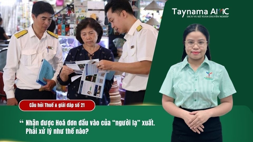 NHẬN ĐƯỢC HOÁ ĐƠN ĐẦU VÀO CỦA “NGƯỜI LẠ” XUẤT. PHẢI XỬ LÝ NHƯ THẾ NÀO