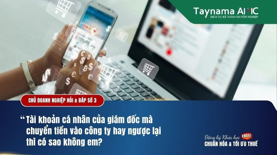 TÀI KHOẢN CÁ NHÂN CỦA GIÁM ĐỐC MÀ CHUYỂN TIỀN VÀO CÔNG TY HAY NGƯỢC LẠI THÌ CÓ SAO KHÔNG