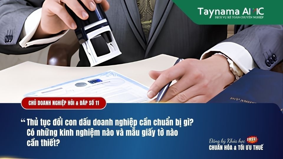 THỦ TỤC ĐỔI CON DẤU DOANH NGHIỆP - CẦN CHUẨN BỊ KINH NGHIỆM & MẪU GIẤY TỜ GÌ