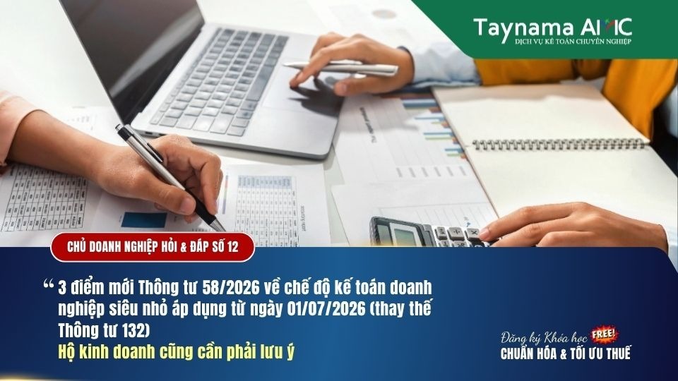 3 ĐIỂM MỚI NỔI BẬT VỀ THÔNG TƯ 582026 VỀ CHẾ ĐỘ KẾ TOÁN DOANH NGHIỆP SIÊU NHỎ - HỘ KINH DOANH CŨNG CẦN PHẢI LƯU Ý