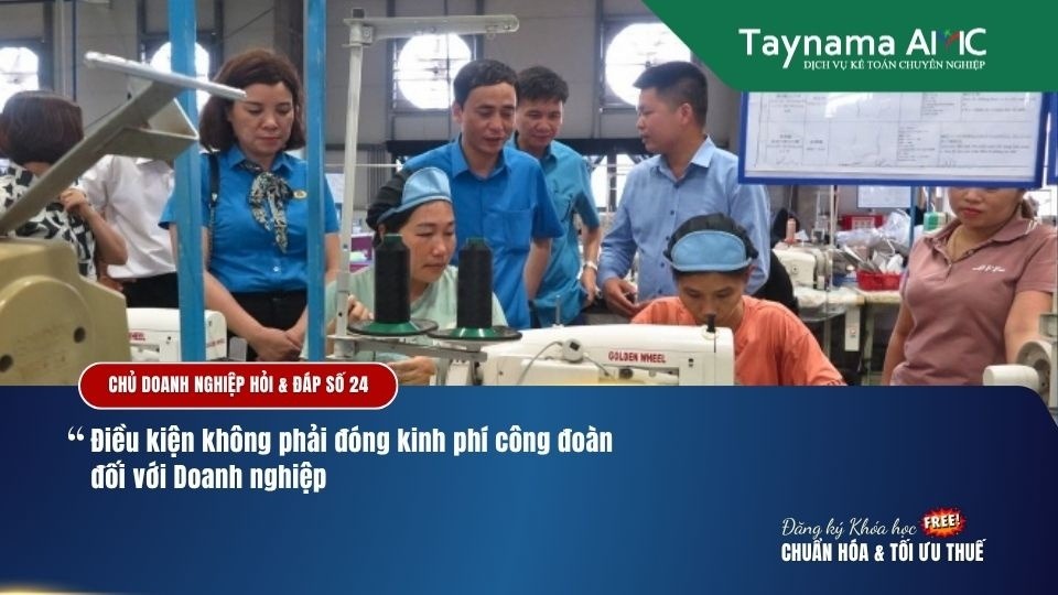 DOANH NGHIỆP KHÔNG PHẢI ĐÓNG KINH PHÍ CÔNG ĐOÀN TRONG CÁC ĐIỀU KIỆN NÀO