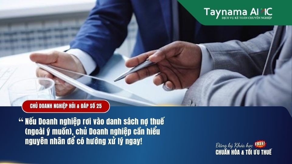 DOANH NGHIỆP RƠI VÀO DANH SÁCH NỢ THUẾ NGOÀI Ý MUỐN CHỦ DOANH NGHIỆP CẦN HIỂU NGUYÊN NHÂN ĐỂ XỬ LÝ NHƯ THẾ NÀO