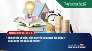 GÓP VỐN KINH DOANH VÀO CÔNG TY BẰNG TÀI SẢN CÁ NHÂN CÓ ĐƯỢC TÍNH KHẤU TRỪ KHÔNG